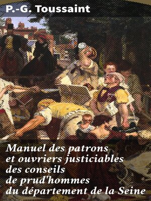cover image of Manuel des patrons et ouvriers justiciables des conseils de prud'hommes du département de la Seine